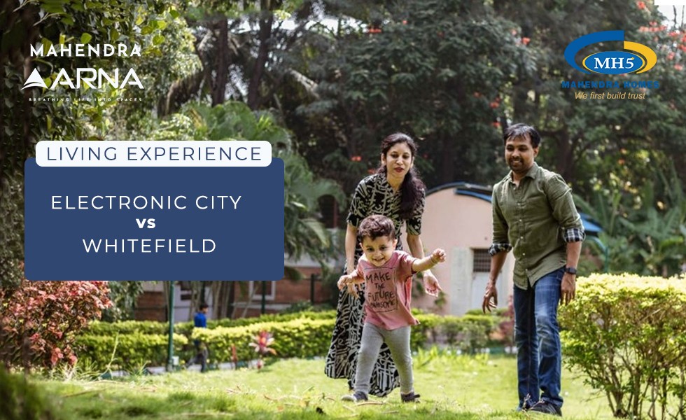 Living Experience – Electronic City vs Whitefield