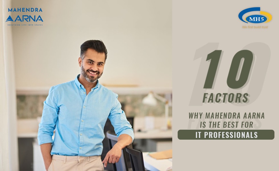 Top 10 Factors Why Mahendra Aarna Is Perfect For IT Professionals?