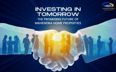 Investing in Tomorrow: The Promising Future of Mahendra Homes Properties