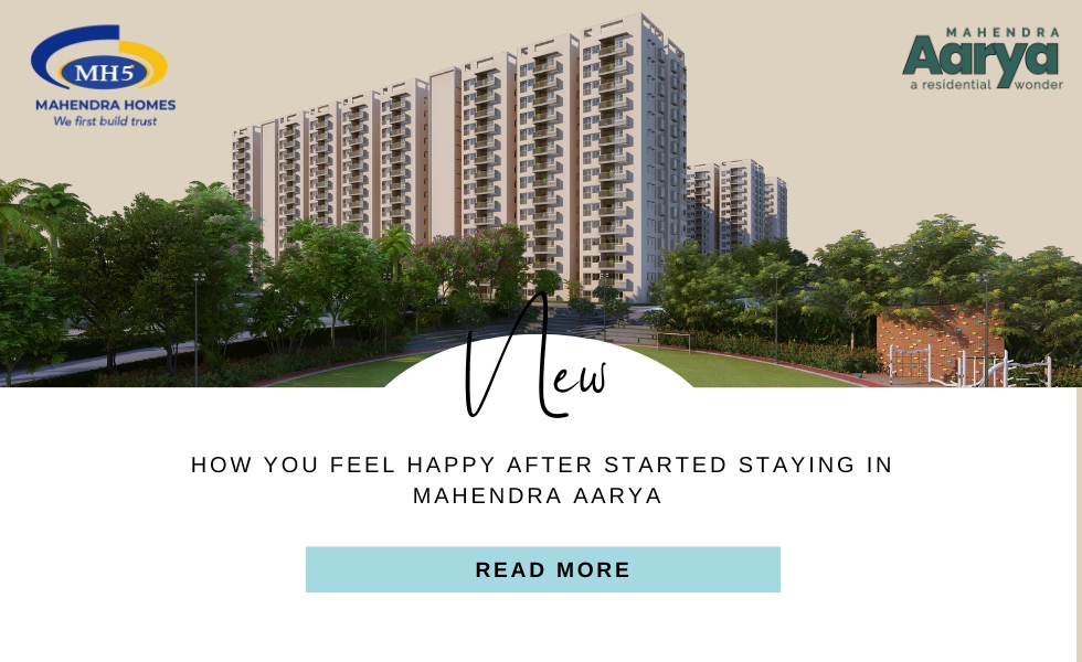 What Makes You Happy After Started Living in Mahendra Aarya Apartments in E-City?