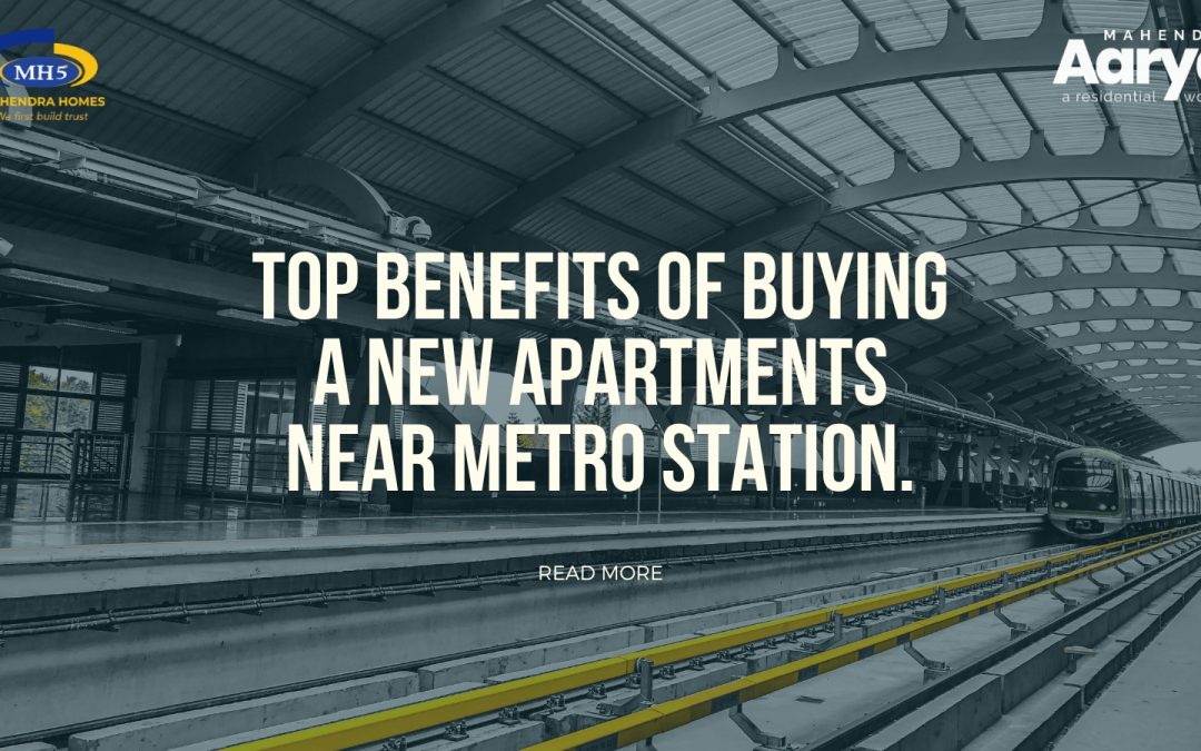 Top Benefits of Buying a New Apartments Near Metro Station